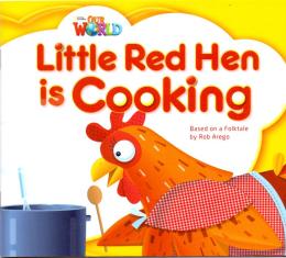 LITTLE RED HEN IS COOKING - BASED ON A FOLKTALE - READER 8 - OUR WORLD 1
